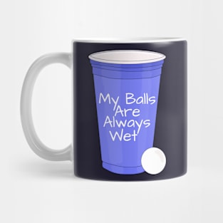 My Balls Are Always Wet Mug